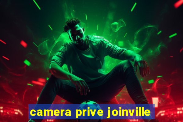 camera prive joinville